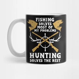 Fishing Solves Most Of My Problems Hunting Solves The Rest Mug